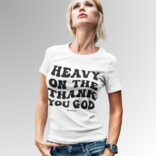 "Heavy On The Thank You God" T-Shirt